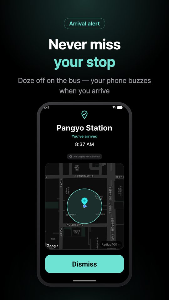 Never miss your stop — Doze off on the bus — your phone buzzes when you arrive